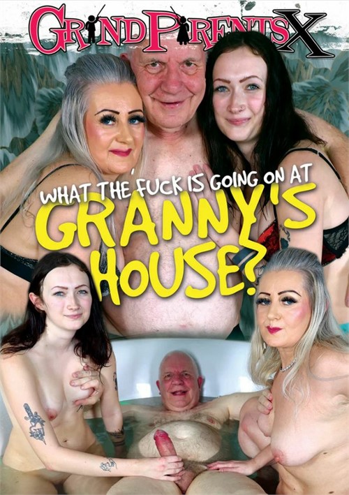 WHAT THE FUCKING IS GOING ON AT GRANNY'S HOUSE ? 